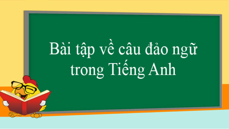 Một số bài tập về câu đảo ngữ trong tiếng Anh